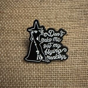 Don’t Make Me Get My Flying Monkeys Enamel Pin - New Wizard of Oz Witch